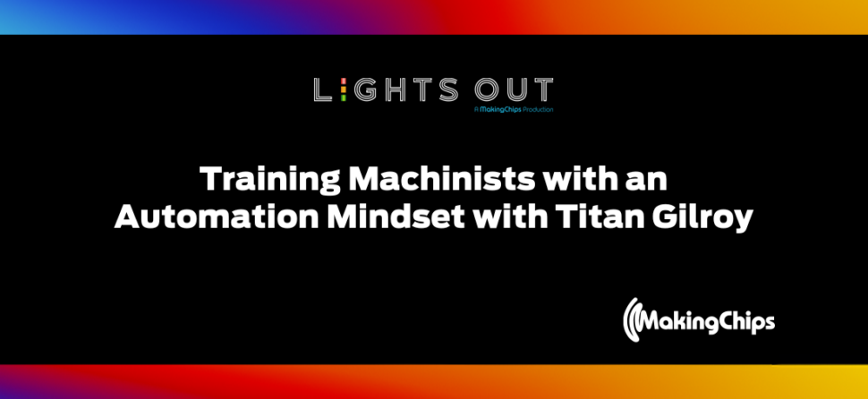 Lights Out: Training Machinists with an Automation Mindset with Titan Gilroy, 354