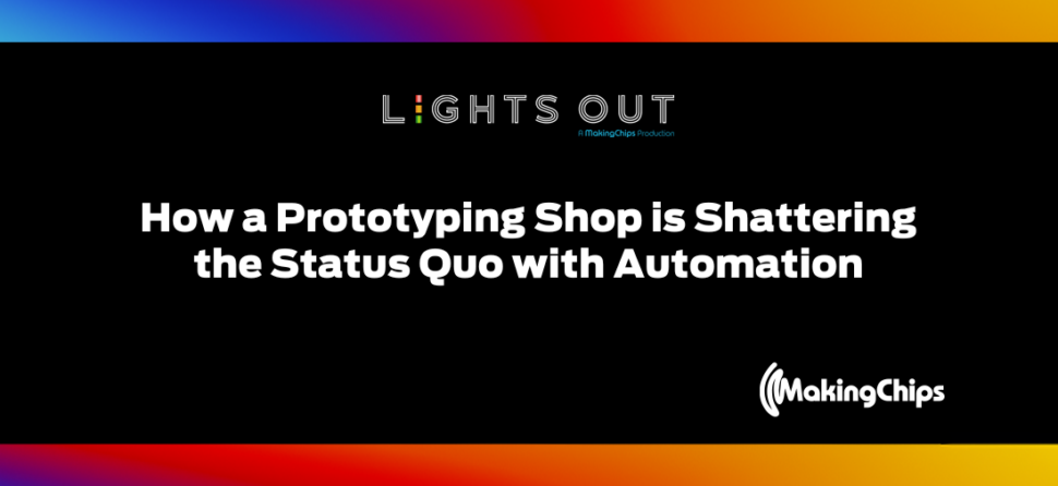 LIGHTS OUT: How a Prototyping Shop is Shattering the Status Quo with Automation, 368