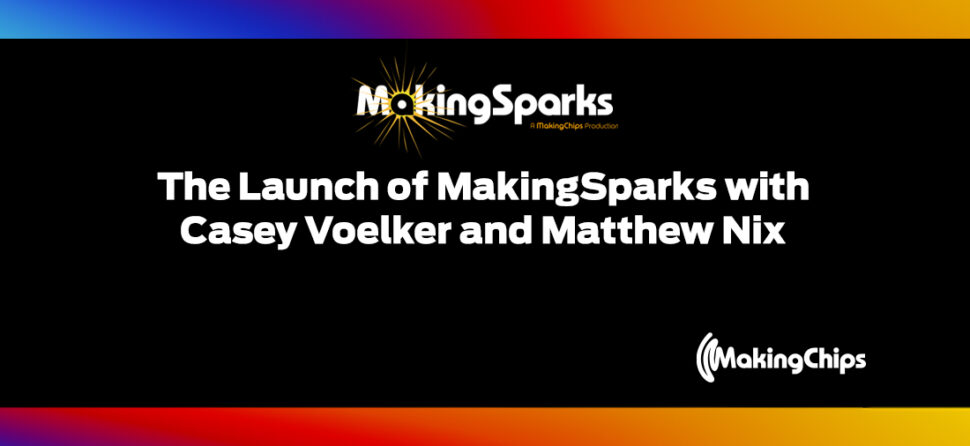 MakingSparks: The Launch of MakingSparks with Casey Voelker and Matthew Nix, 379