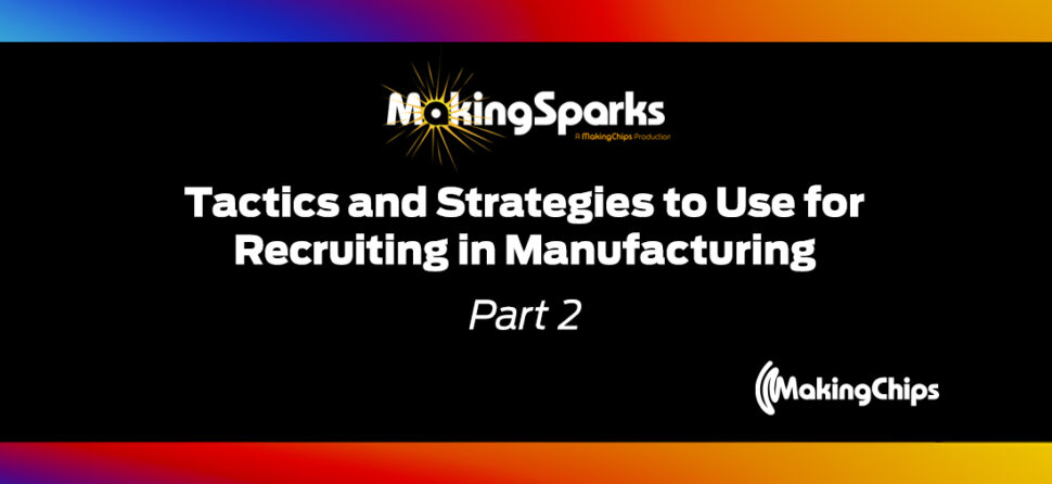 MakingSparks: Part 2: Tactics and Strategies to Use for Recruiting in Manufacturing, 381