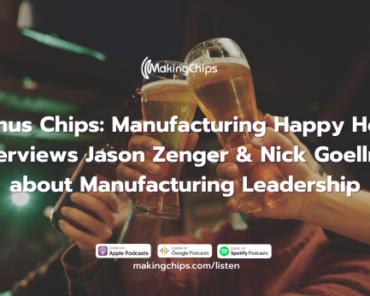 Bonus Chips: Manufacturing Happy Hour Interviews Jason Zenger & Nick Goellner about Manufacturing Leadership, 363
