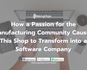 How a Passion for the Manufacturing Community Caused This Shop to Transform into a Software Company, 366