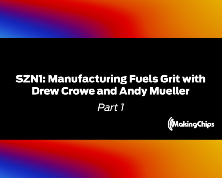 SZN1: Manufacturing Fuels Grit with Drew Crowe and Andy Mueller Part 1, 389