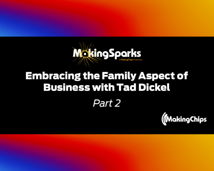 MakingSparks: Embracing the Family Aspect of Business with Tad Dickel Part 2, 392