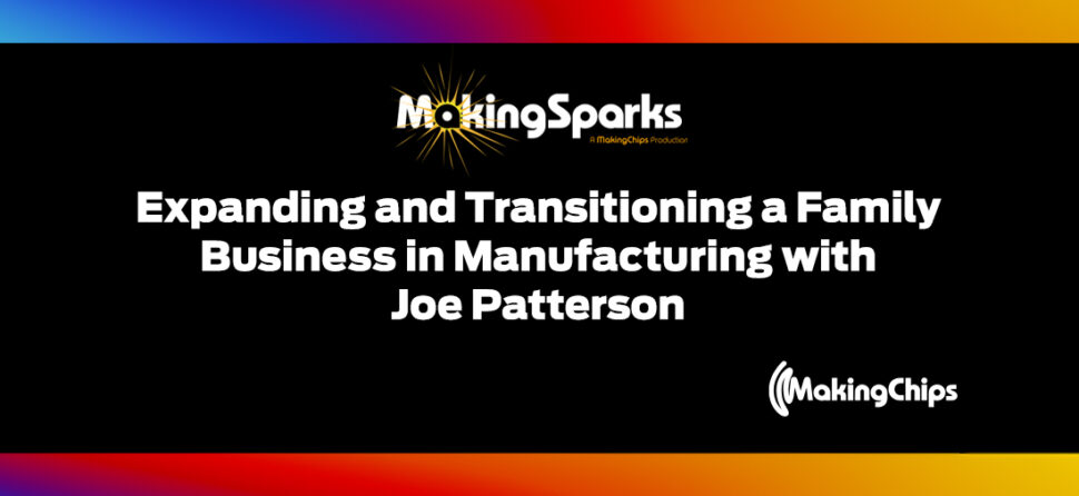 MakingSparks: Expanding and Transitioning a Family Business in Manufacturing with Joe Patterson, 393