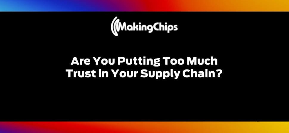 Are You Putting Too Much Trust in Your Supply Chain? 403