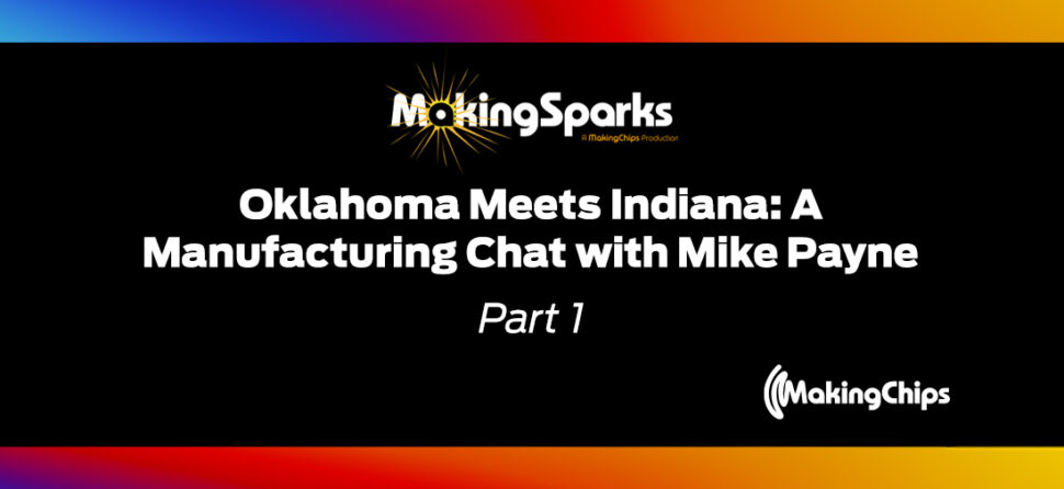 MakingSparks: Oklahoma Meets Indiana – A Manufacturing Chat with Mike Payne Part 1, 406