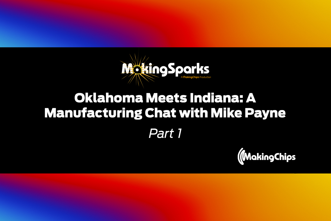 MakingSparks: Oklahoma Meets Indiana – A Manufacturing Chat with Mike Payne Part 1, 406