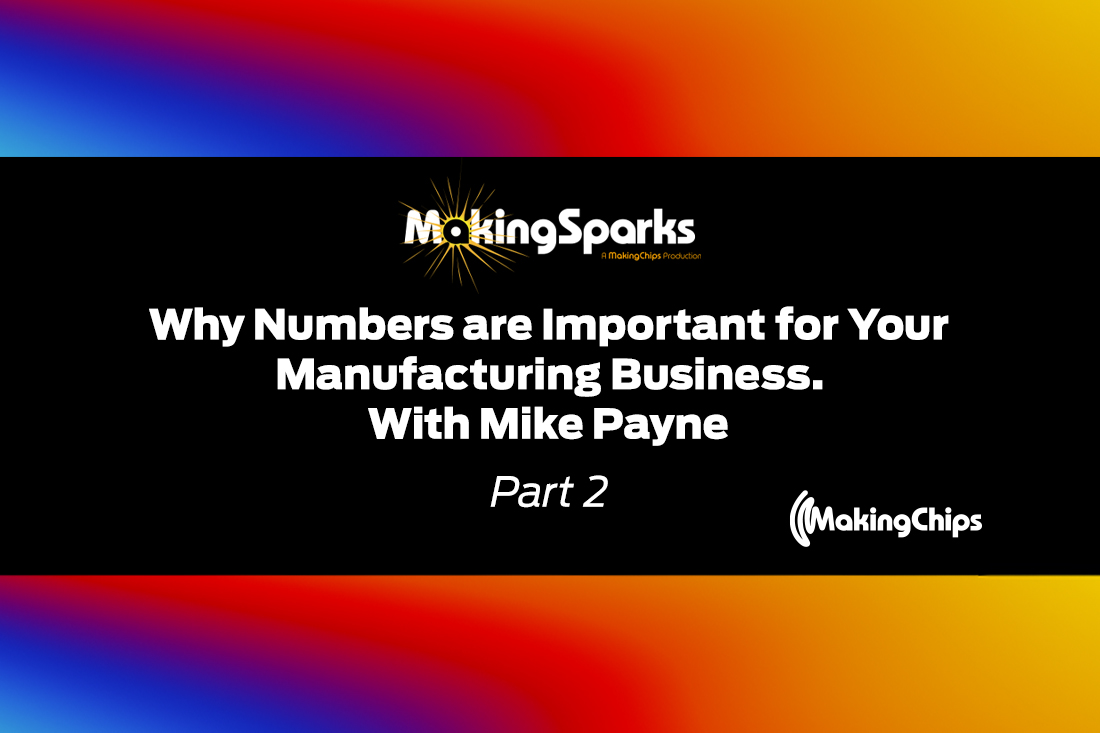 MakingSparks: Why Numbers are Important for Your Manufacturing Business | Mike Payne Part 2, 407