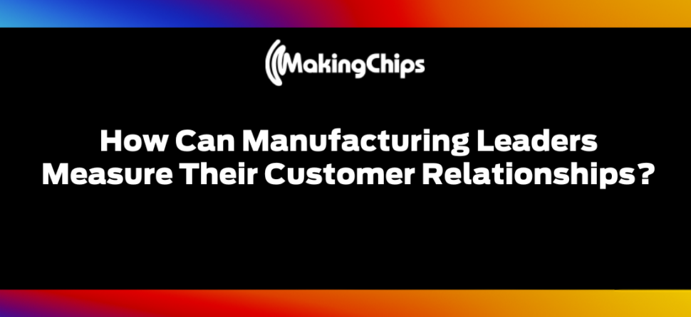 How Can Manufacturing Leaders Measure Their Customer Relationships? 408