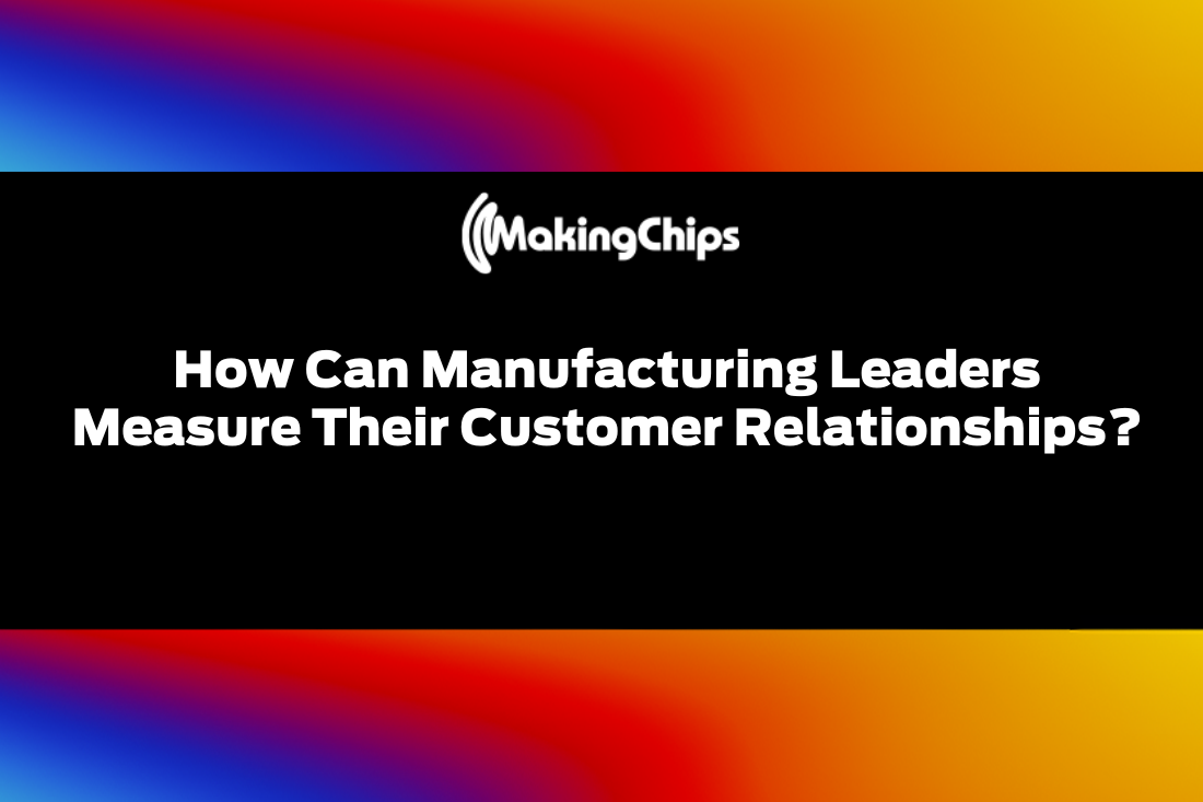 How Can Manufacturing Leaders Measure Their Customer Relationships? 408