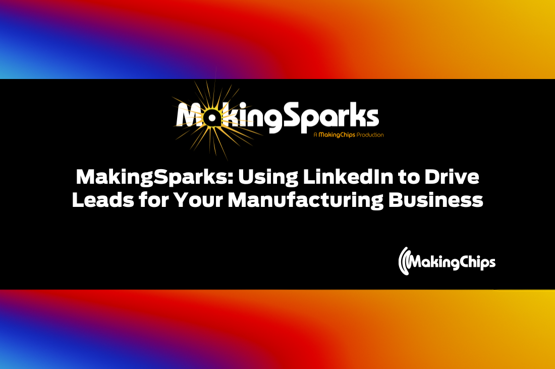 MakingSparks: Using LinkedIn to Drive Leads for Your Manufacturing Business with Preston Hadley, 415