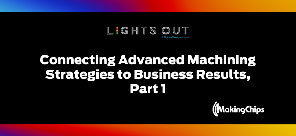 Lights Out: Connecting Advanced Machining Strategies to Business Results Part 1, 418