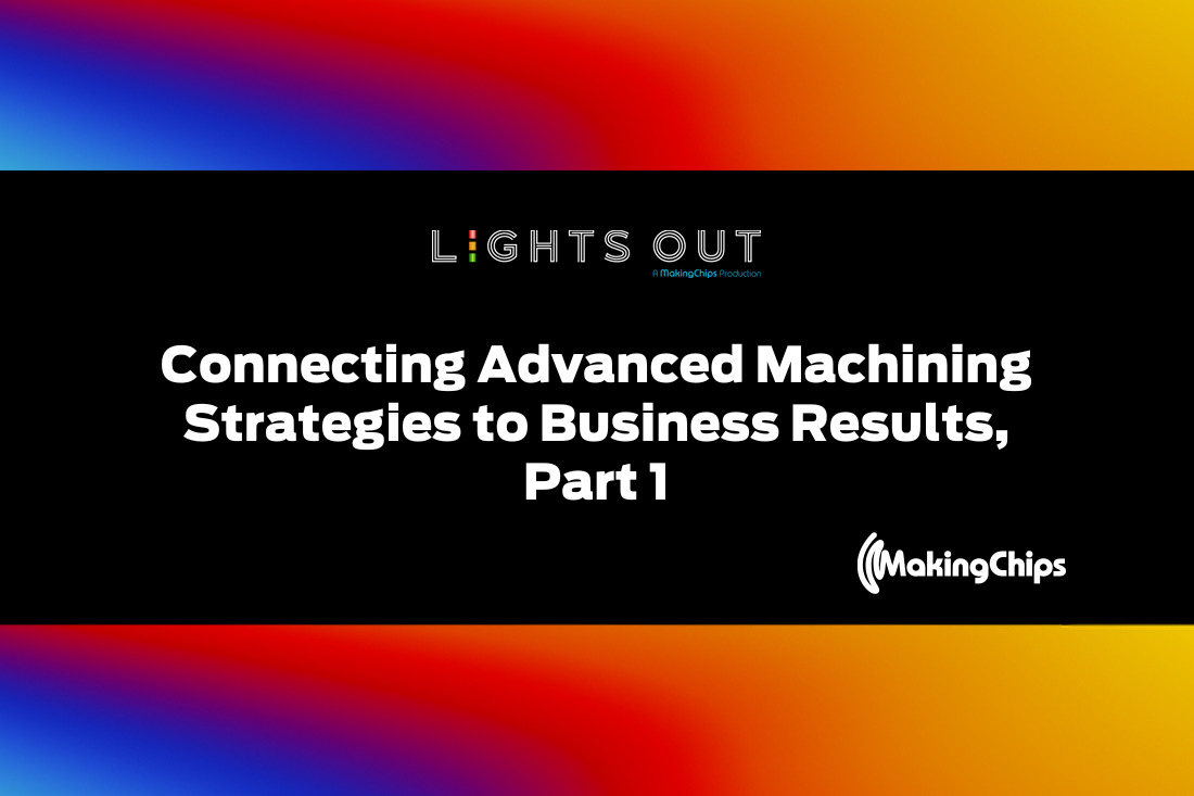 Lights Out: Connecting Advanced Machining Strategies to Business Results Part 1, 418