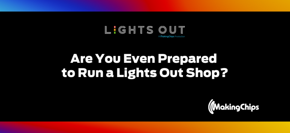 Lights Out: Are You Even Prepared to Run a Lights Out Shop? 420