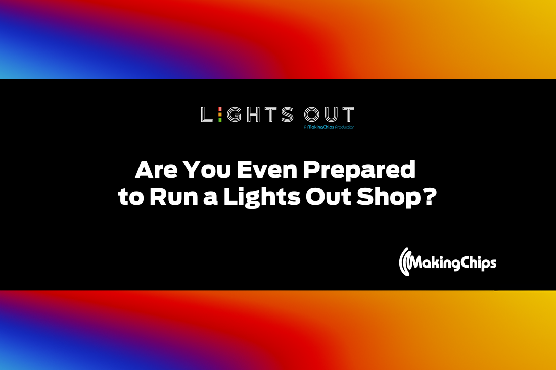 Lights Out: Are You Even Prepared to Run a Lights Out Shop? 420