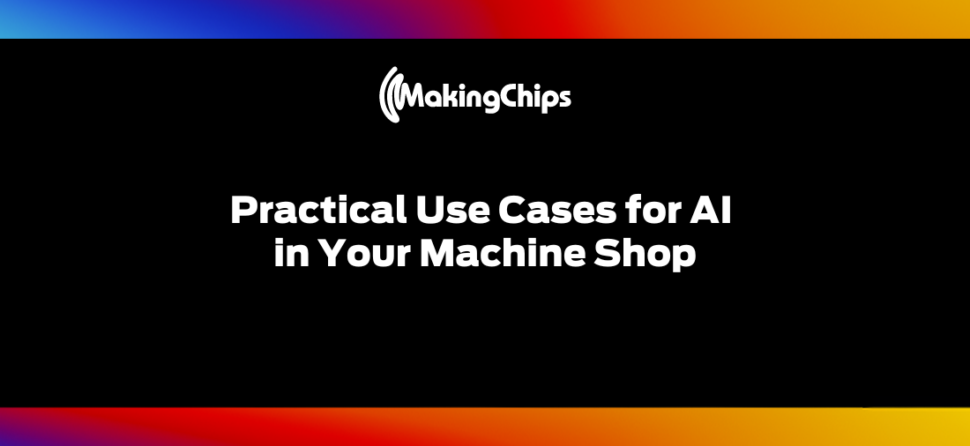 Practical Use Cases for AI in Your Machine Shop, 427