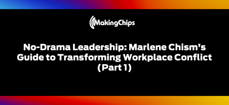 No-Drama Leadership: Marlene Chism’s Guide to Transforming Workplace Conflict (Part 1), 440