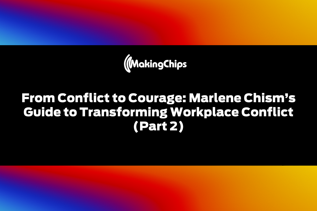 From Conflict to Courage: Marlene Chism’s Guide to Transforming Workplace Conflict (Part 2)