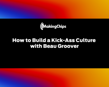 How to Build a Kick-Ass Culture with Beau Groover,  ...