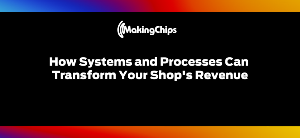 How Systems and Processes Can Transform Your Shop’s Revenue, 448