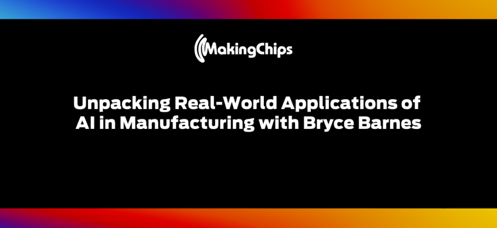 Unpacking Real-World Applications of AI in Manufacturing with Bryce Barnes, 454