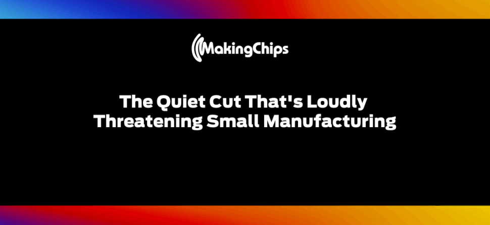 The Quiet Cut That’s Loudly Threatening Small Manufacturing