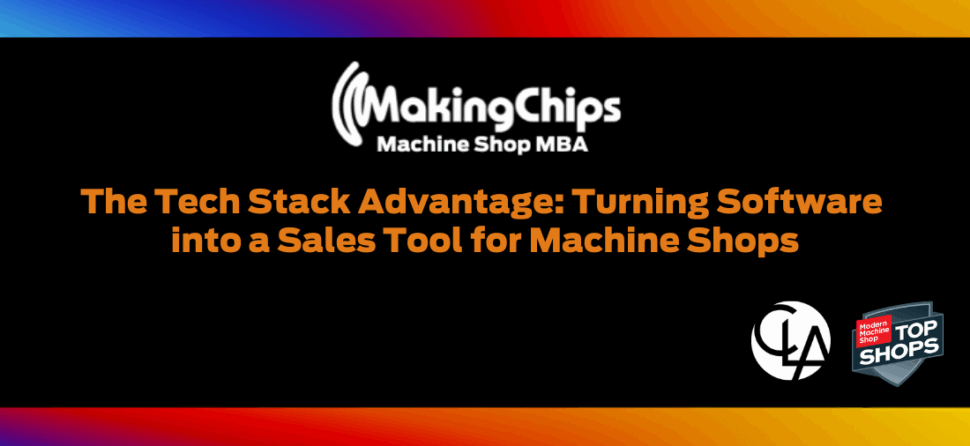 The Tech Stack Advantage: Turning Software into a Sales Tool for Machine Shops, 465