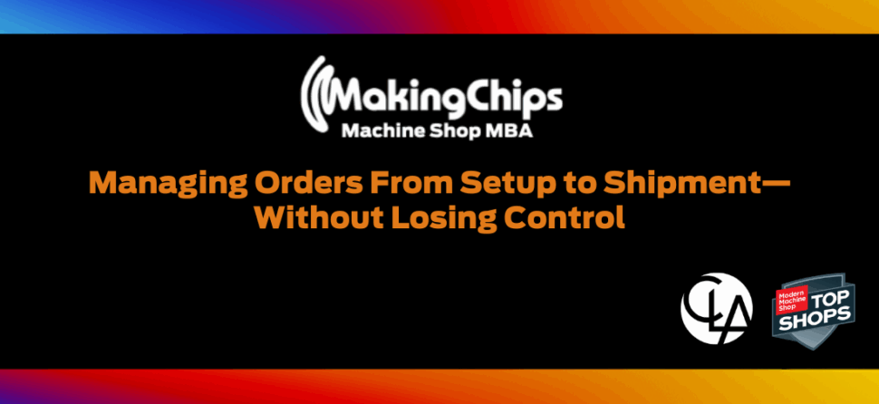 Managing Orders From Setup to Shipment—Without Losing Control, #470
