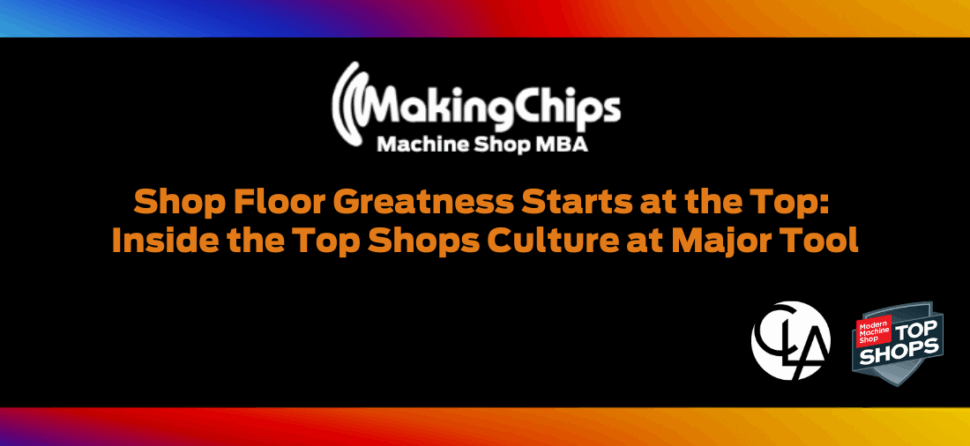 Shop Floor Greatness Starts at the Top: Inside the Top Shops Culture at Major Tool, 471