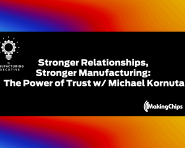 Stronger Relationships, Stronger Manufacturing: The ...
