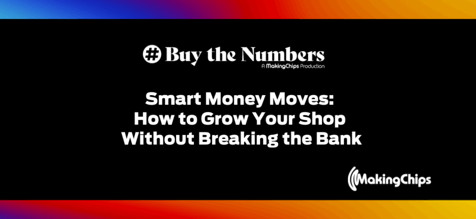Smart Money Moves: How to Grow Your Shop Without Breaking the Bank, Ep #22