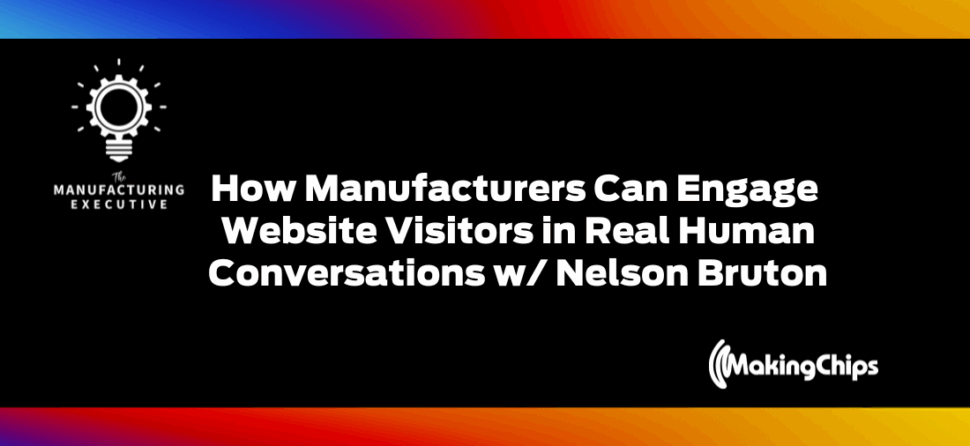 How Manufacturers Can Engage Website Visitors in Real Human Conversations w/ Nelson Bruton
