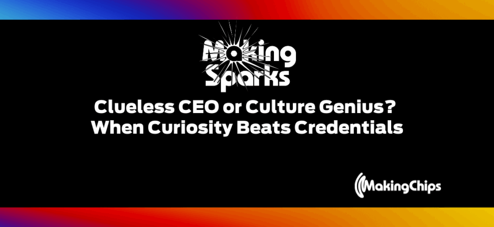 Clueless CEO or Culture Genius? When Curiosity Beats Credentials