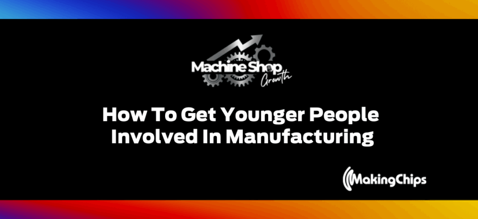 Episode #11: How To Get Younger People Involved In Manufacturing