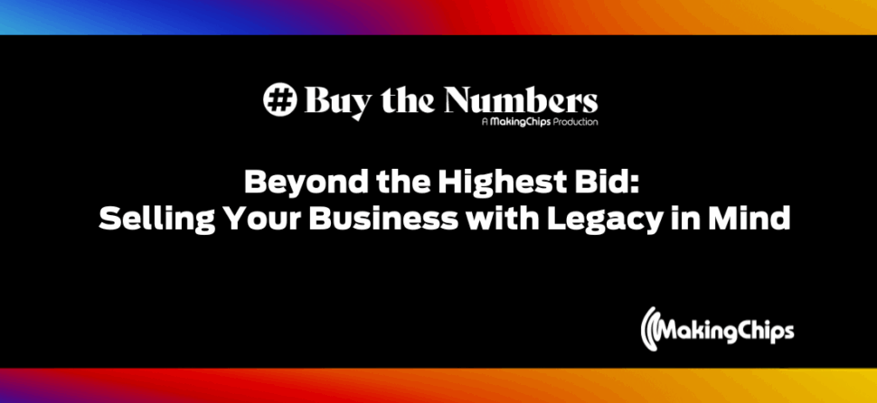 Beyond the Highest Bid: Selling Your Business with Legacy in Mind, Ep #26