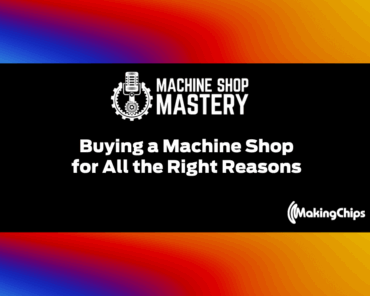 85. Buying a Machine Shop for All the Right Reasons ...