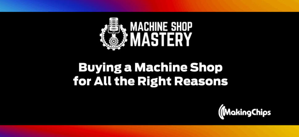 85. Buying a Machine Shop for All the Right Reasons – Scott Bruneau from Delaware Metals