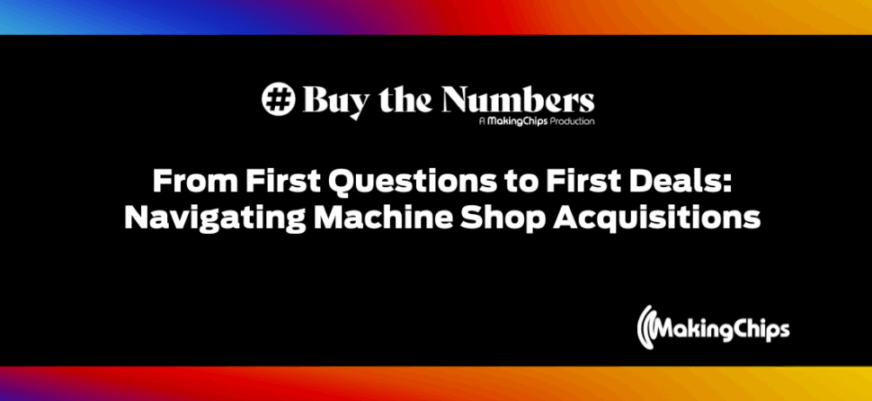 From First Questions to First Deals: Navigating Machine Shop Acquisitions, Ep #28