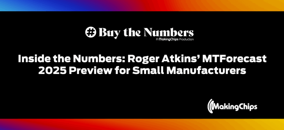 Inside the Numbers: Roger Atkins’ MTForecast 2025 Preview for Small Manufacturers, Ep #29
