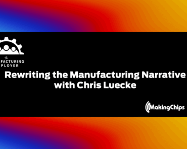 Rewriting the Manufacturing Narrative with Chris Lu ...