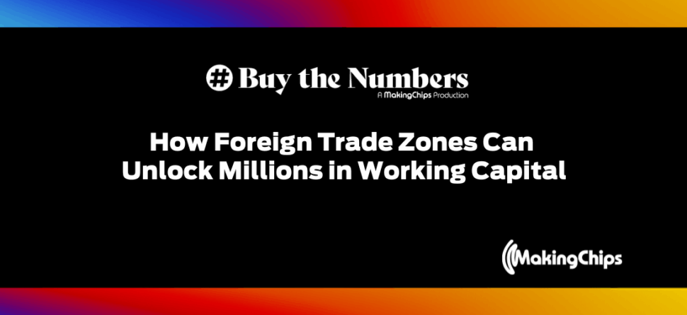 How Foreign Trade Zones Can Unlock Millions in Working Capital, Ep #31