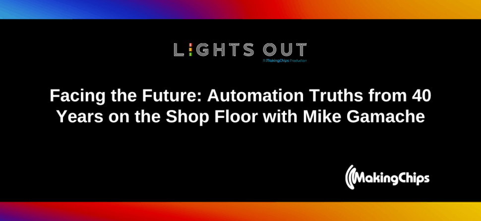 Facing the Future: Automation Truths from 40 Years on the Shop Floor with Mike Gamache, Ep #29