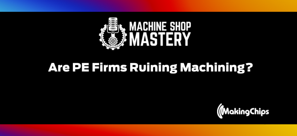 92. Are PE Firms Ruining Machining? A New & Better Model for Buying Shops with Mark Hillenburg