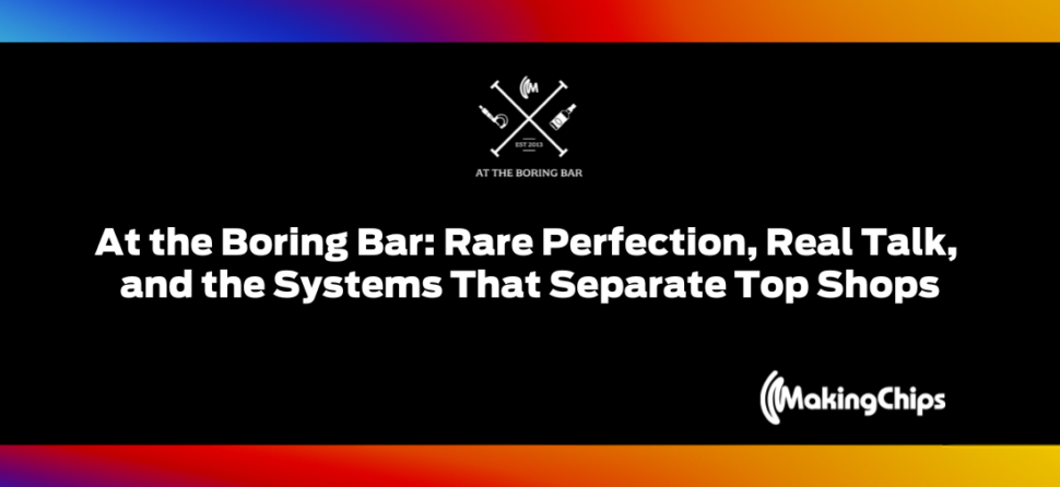 At the Boring Bar: Rare Perfection, Real Talk, and the Systems That Separate Top Shops, 500