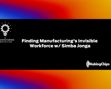 Finding Manufacturing’s Invisible Workforce w/ Si ...