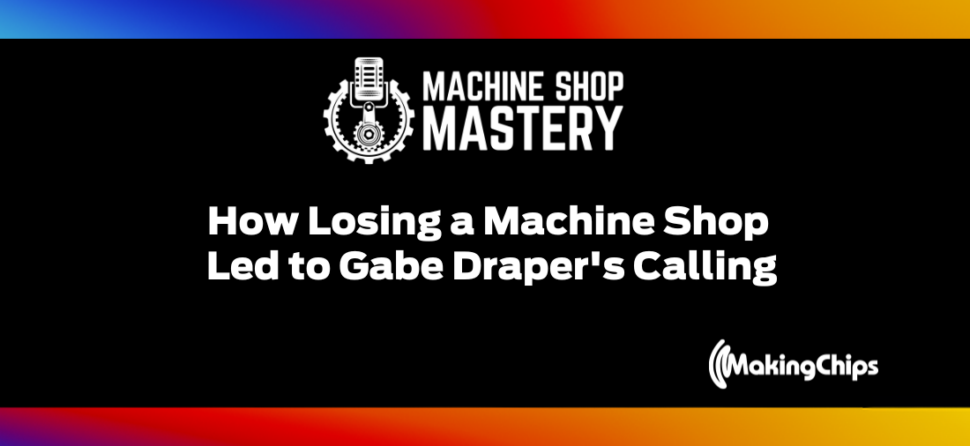 94. How Losing a Machine Shop Led to Gabe Draper’s Calling