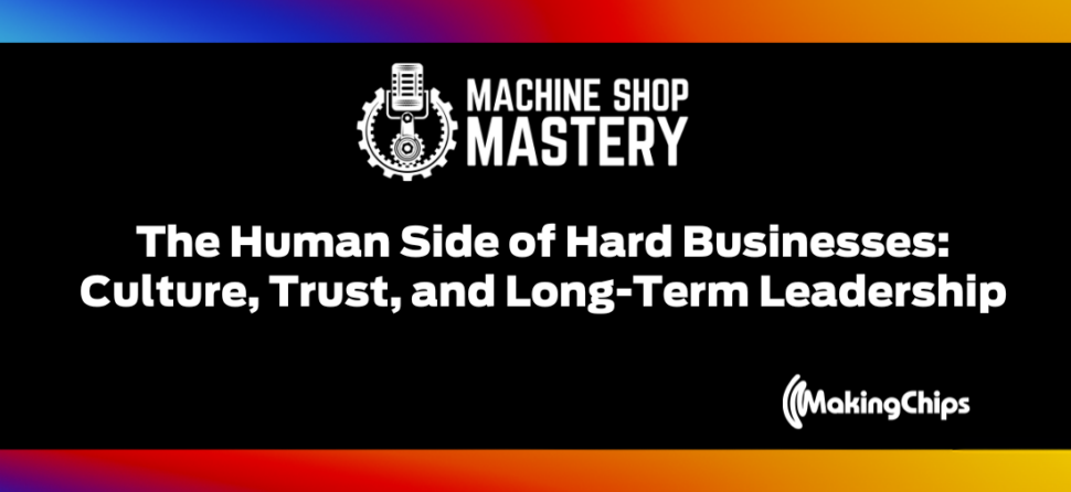 97. The Human Side of Hard Businesses: Culture, Trust, and Long-Term Leadership