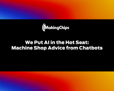 We Put AI in the Hot Seat: Machine Shop Advice from ...