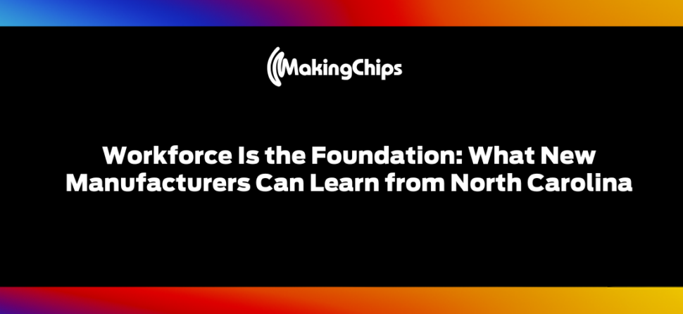 Workforce Is the Foundation: What New Manufacturers Can Learn from North Carolina, 504